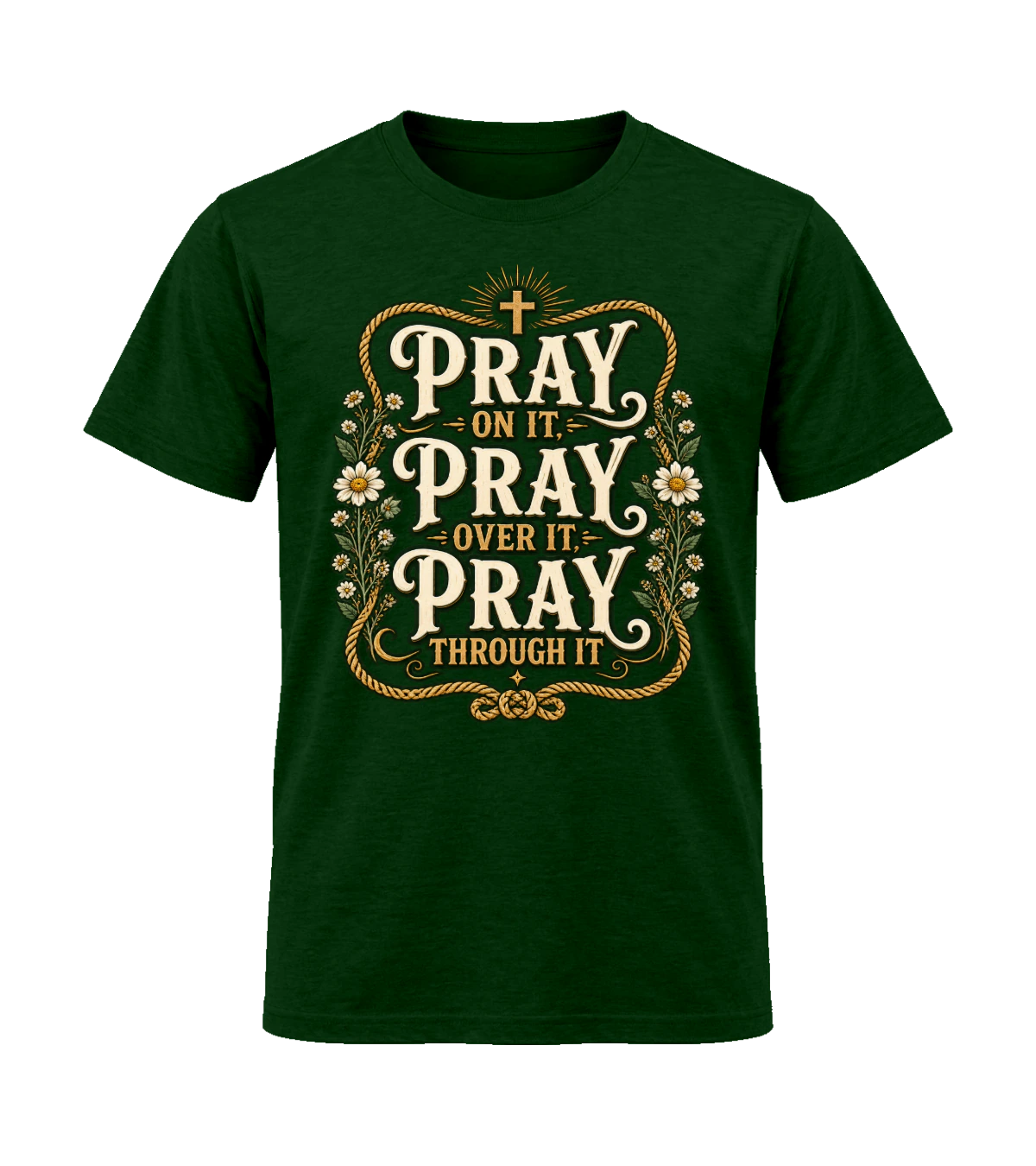 front preview of Pray On It, Over It & Through It on Forest Green T-shirt