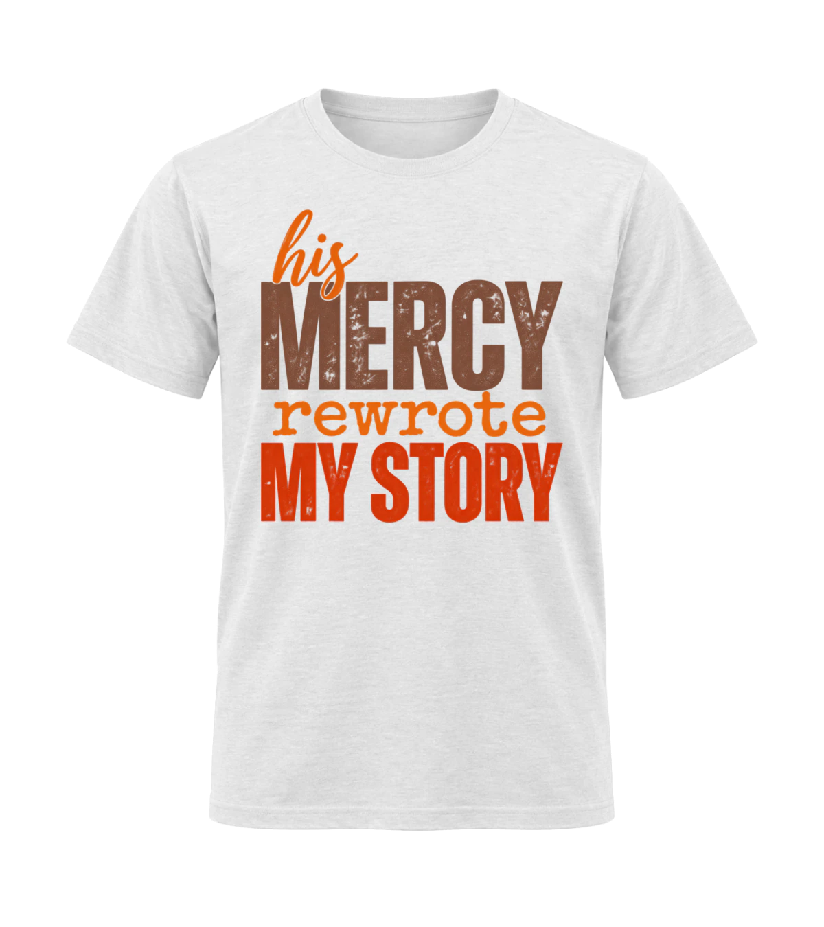 front preview of His Mercy Rewrote My Story on White T-shirt