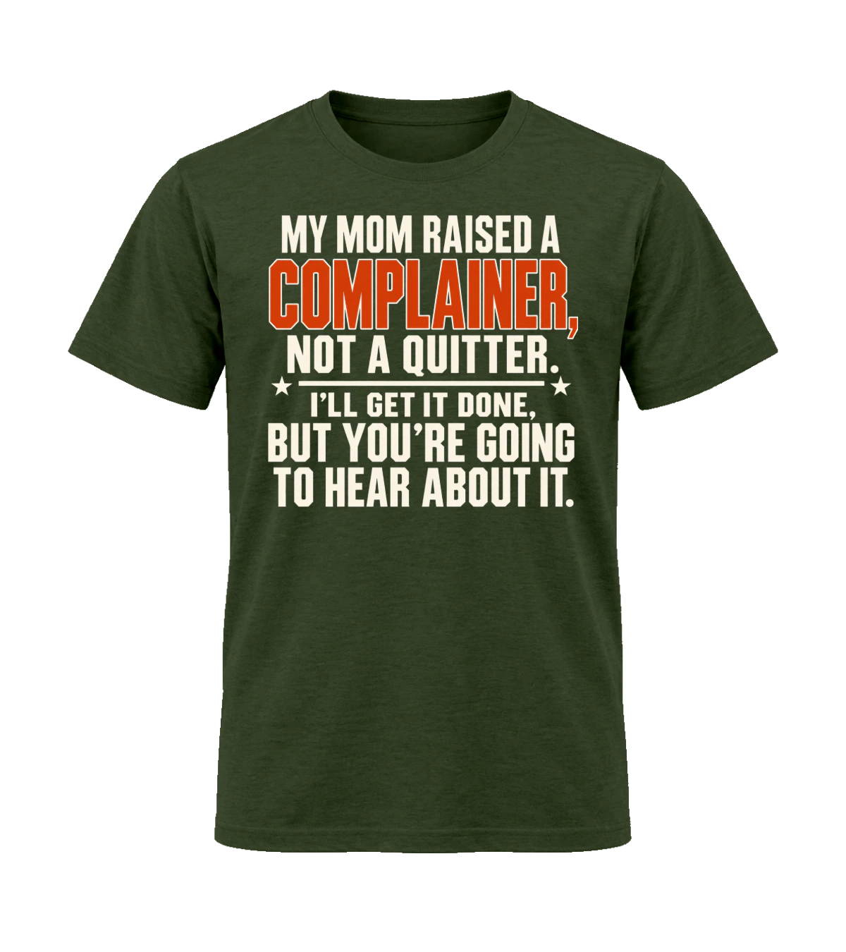 front preview of My Mom Raised A Complainer, Not A Quitter on Military Green T-shirt
