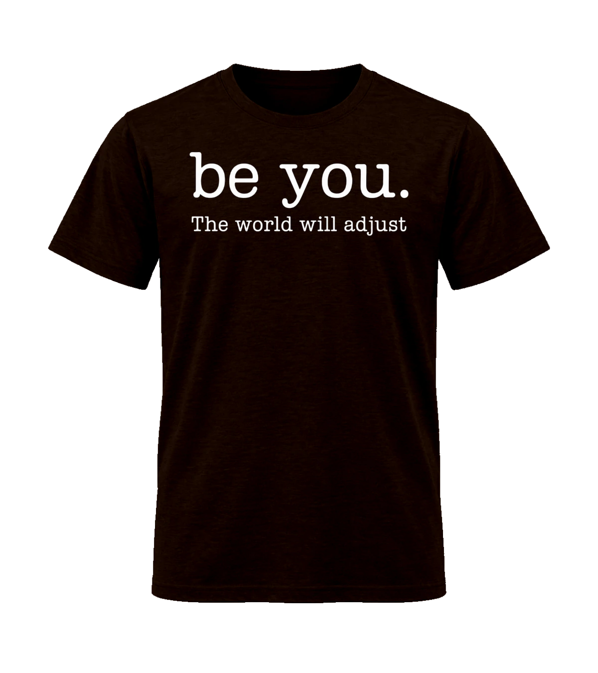 front preview of Be You The World Will Adjust on Dark Chocolate T-shirt