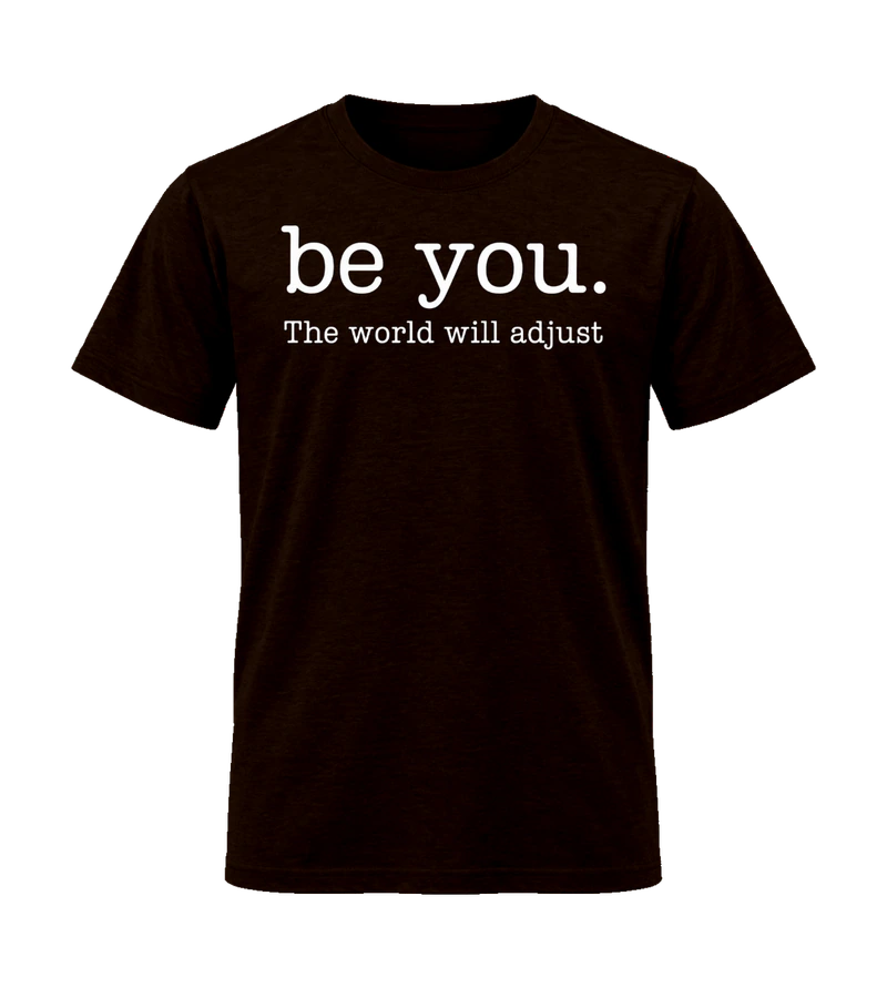front view of Be You The World Will Adjust on Dark Chocolate Gildan 64000 Softstyle Shirt