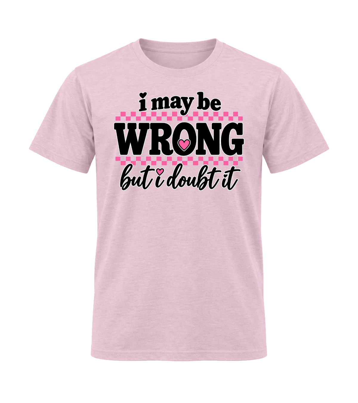 front preview of I May Be Wrong But I Doubt It on Light Pink T-shirt