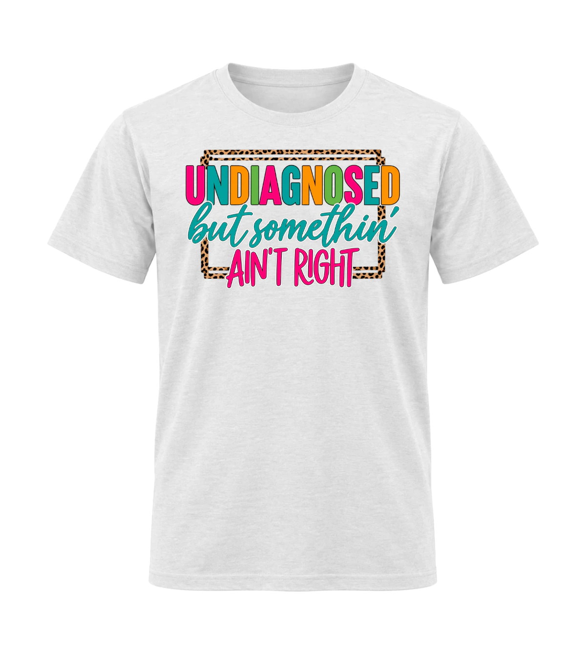 front preview of Undiagnosed But Something Ain't Right on White T-shirt
