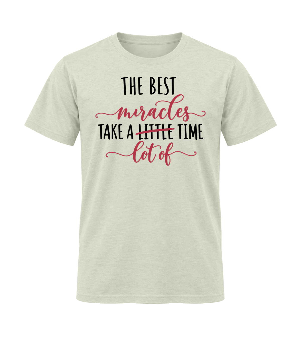 front preview of The Best Miracles Take A Lot (Little) of Time on Natural T-shirt