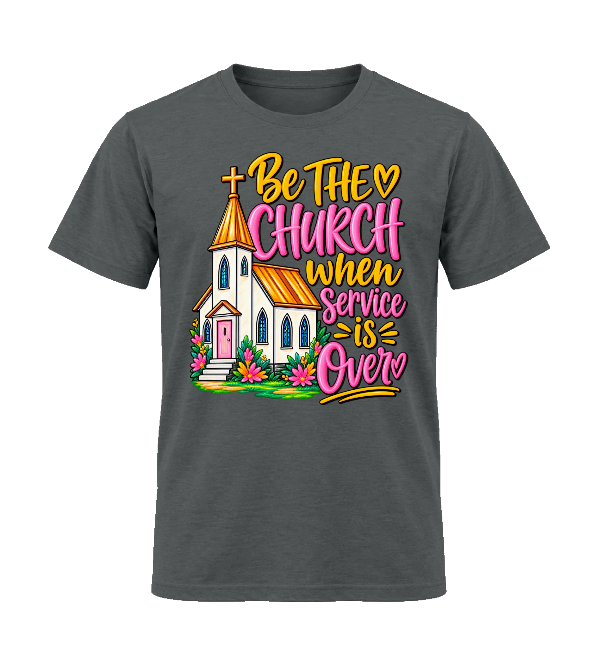 front preview of Be The Church When Service Is Over on Charcoal T-shirt