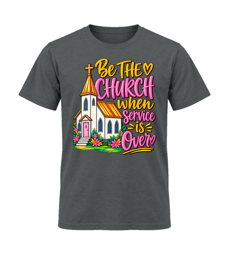 front view of Be The Church When Service Is Over on Charcoal Gildan 64000 Softstyle Shirt