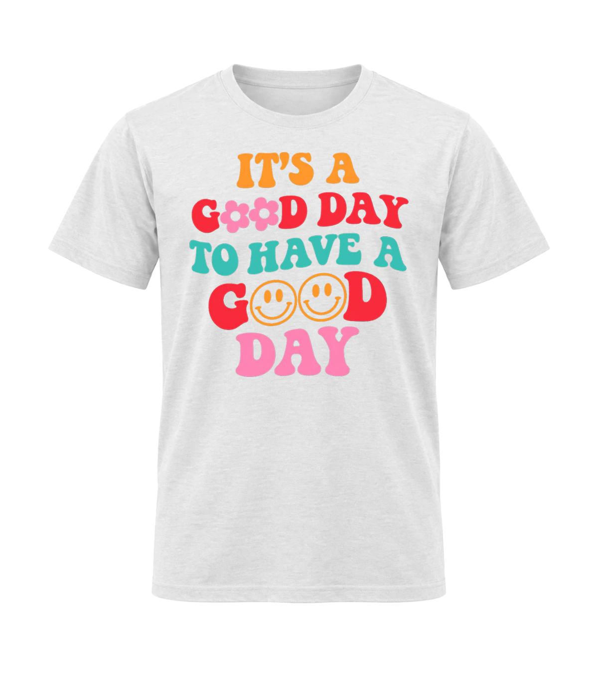 front preview of It's A Good Day To Have A Good Day on White T-shirt